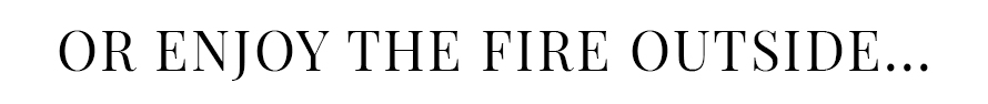 Or_Enjoy_The_Fire_Outside
